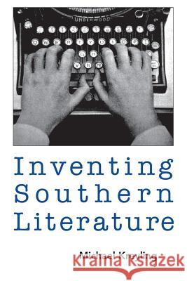 Inventing Southern Literature Michael Kreyling 9781578060450 University Press of Mississippi - książka