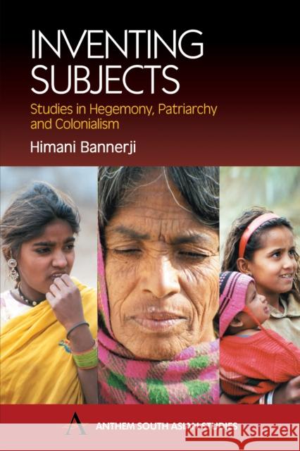Inventing Subjects: Studies in Hegemony, Patriarchy and Colonialism Bannerji, Himani 9781843310723 Anthem Press - książka