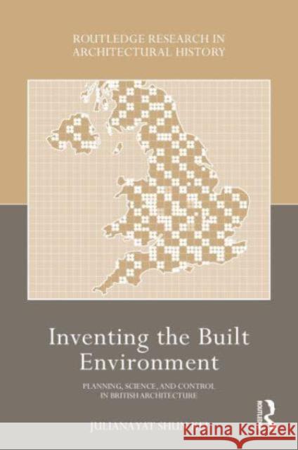 Inventing the Built Environment: Planning, Science, and Control in British Architecture C.1964 Juliana Yat Shun Kei 9780367771386 Routledge - książka