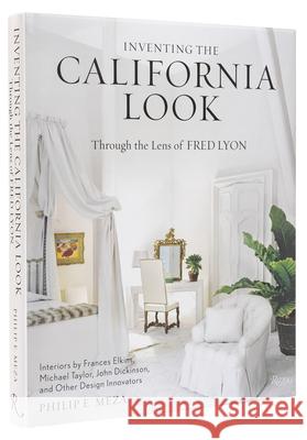 Inventing the California Look: Interiors by Frances Elkins, Michael Taylor, John Dickinson, and Other Design In novators Fred Lyon 9780847871520 Rizzoli International Publications - książka