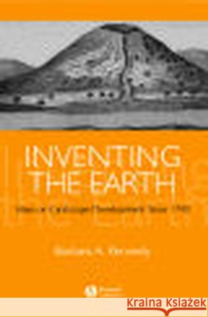 Inventing the Earth: Ideas on Landscape Development Since 1740 Kennedy, Barbara 9781405101882 Blackwell Publishing Professional - książka