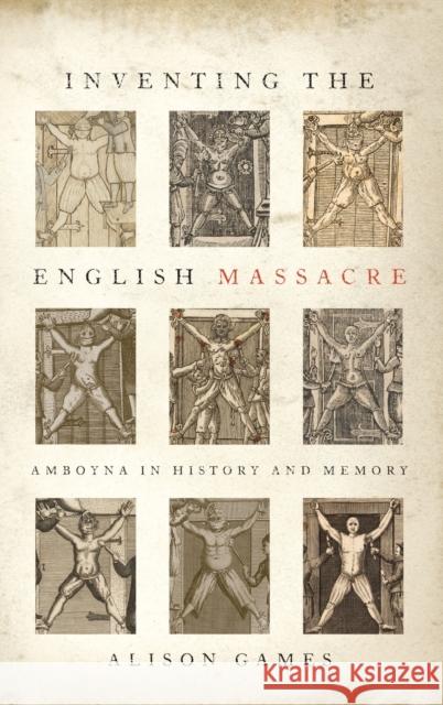 Inventing the English Massacre: Amboyna in History and Memory Alison Games 9780197507735 Oxford University Press, USA - książka