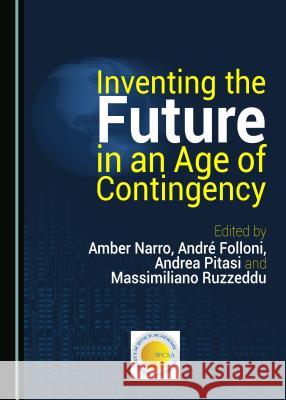 Inventing the Future in an Age of Contingency Amber Narro Andra Folloni 9781443851879 Cambridge Scholars Publishing - książka