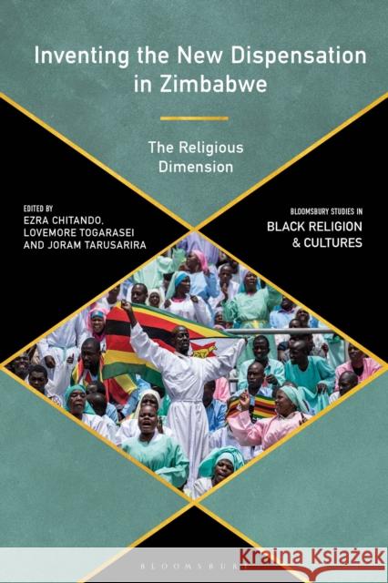 Inventing the New Dispensation in Zimbabwe: The Religious Dimension Ezra Chitando Anthony B. Pinn Lovemore Togarasei 9781350363939 Bloomsbury Academic - książka