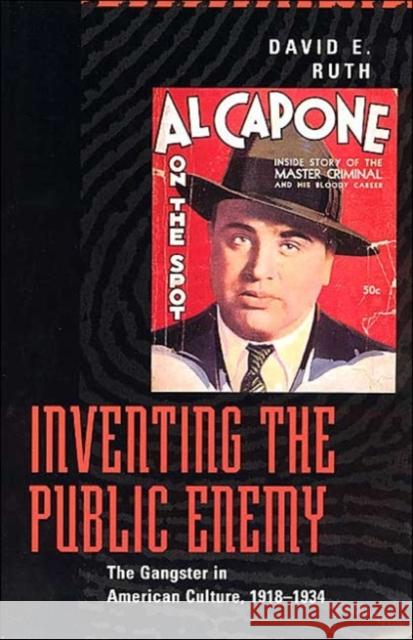 Inventing the Public Enemy: The Gangster in American Culture, 1918-1934 Ruth, David E. 9780226732183 University of Chicago Press - książka