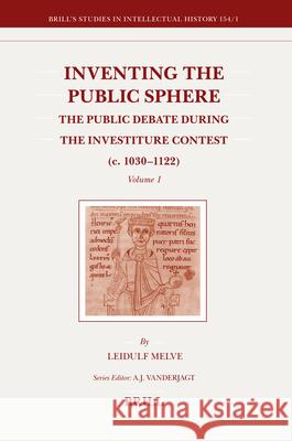 Inventing the Public Sphere (2 Vols.): The Public Debate During the Investiture Contest (C. 1030-1122) Melve 9789004158849 Brill Academic Publishers - książka