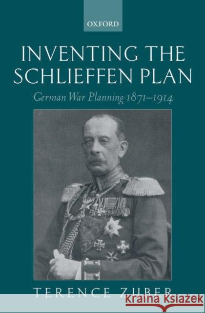 Inventing the Schlieffen Plan: German War Planning 1871-1914 Zuber, Terence 9780199250165 Oxford University Press - książka
