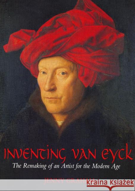 Inventing Van Eyck : The Remaking of an Artist for the Modern Age David Beriss 9781845207779  - książka