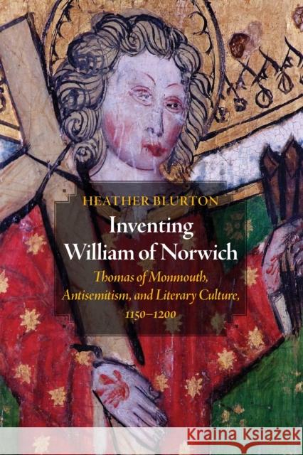 Inventing William of Norwich: Thomas of Monmouth, Antisemitism, and Literary Culture, 1150-1200 Blurton, Heather 9780812253924 University of Pennsylvania Press - książka