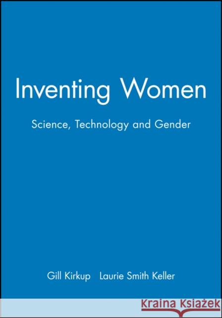 Inventing Women: Science, Technology and Gender Kirkup, Gill 9780745609782 BLACKWELL PUBLISHERS - książka