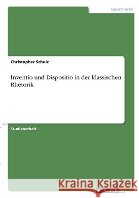 Inventio und Dispositio in der klassischen Rhetorik Christopher Schulz 9783346285645 Grin Verlag - książka