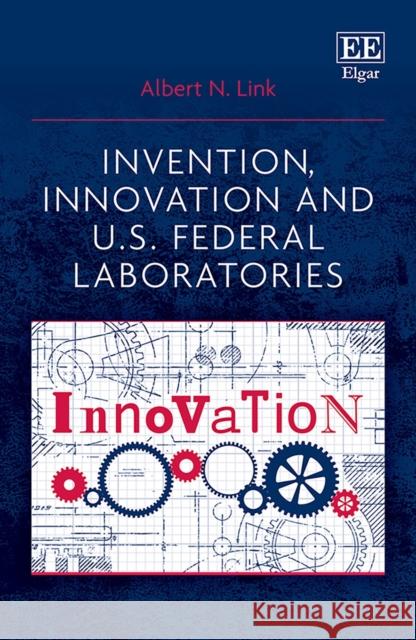 Invention, Innovation and U.S. Federal Laboratories Albert N. Link   9781800370012 Edward Elgar Publishing Ltd - książka