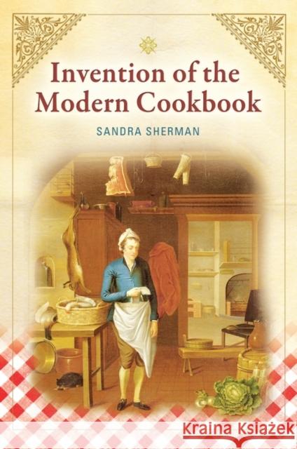 Invention of the Modern Cookbook Sandra Sherman 9781598844863 Heinemann Educational Books - książka