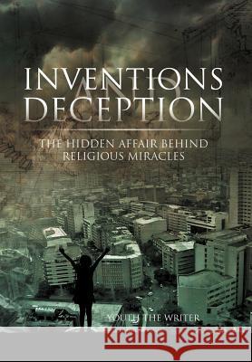 Inventions and Deception: The Hidden Affair Behind Religious Miracles Writer, Youth The 9781469177892 Xlibris Corporation - książka