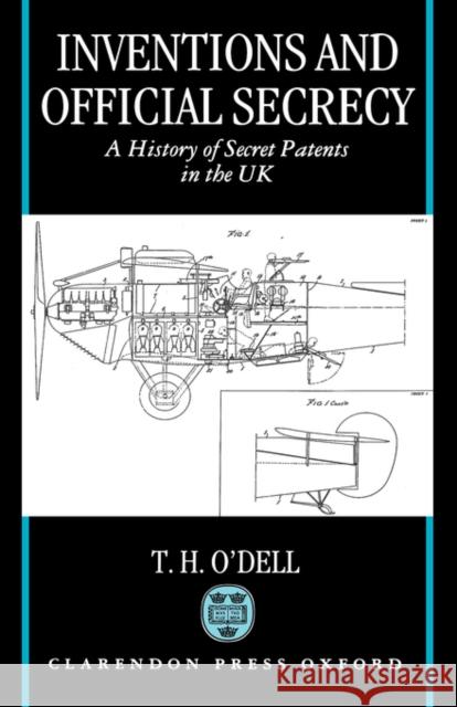 Inventions and Official Secrecy: A History of Secret Patents in the United Kingdom O'Dell, Tom H. 9780198259428 Oxford University Press, USA - książka