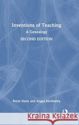 Inventions of Teaching: A Genealogy Brent Davis Angus McMurtry 9781032792248 Routledge - książka