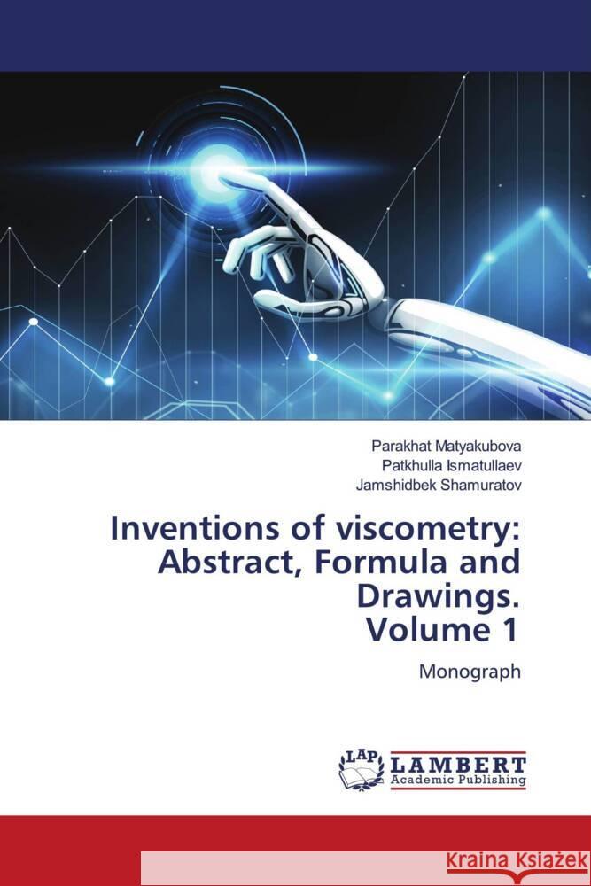 Inventions of viscometry: Abstract, Formula and Drawings. Volume 1 Matyakubova, Parakhat, Ismatullaev, Patkhulla, Shamuratov, Jamshidbek 9786205518380 LAP Lambert Academic Publishing - książka
