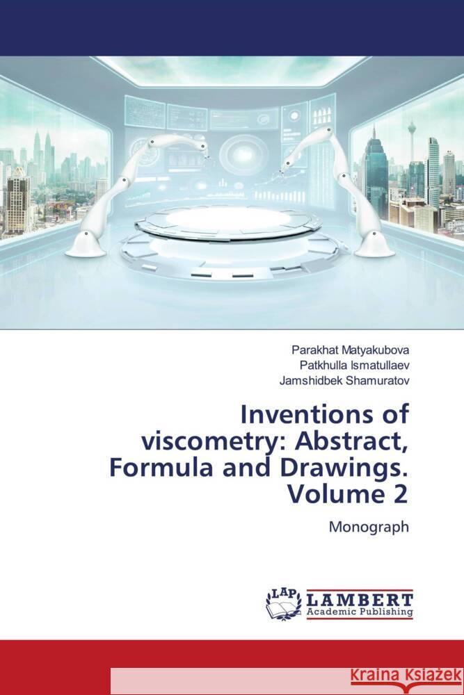 Inventions of viscometry: Abstract, Formula and Drawings. Volume 2 Matyakubova, Parakhat, Ismatullaev, Patkhulla, Shamuratov, Jamshidbek 9786205518397 LAP Lambert Academic Publishing - książka