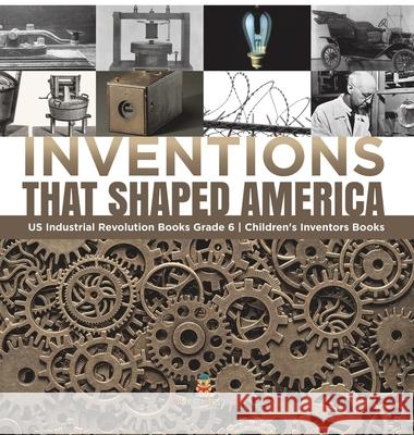 Inventions That Shaped America US Industrial Revolution Books Grade 6 Children's Inventors Books Tech Tron 9781541983618 Tech Tron - książka