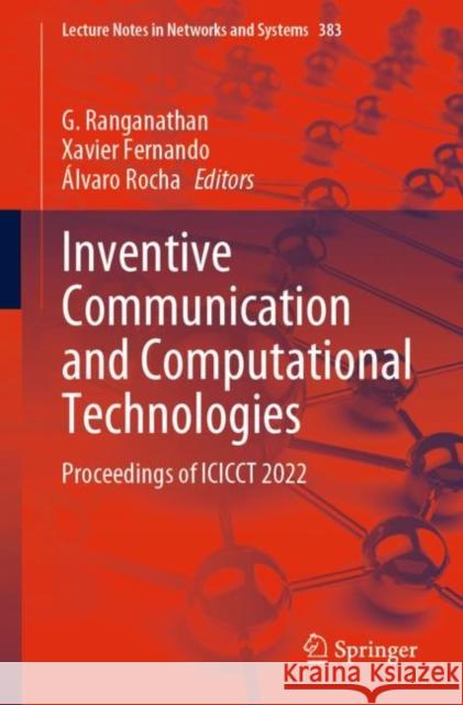 Inventive Communication and Computational Technologies: Proceedings of ICICCT 2022 G. Ranganathan Xavier Fernando ?lvaro Rocha 9789811949593 Springer - książka