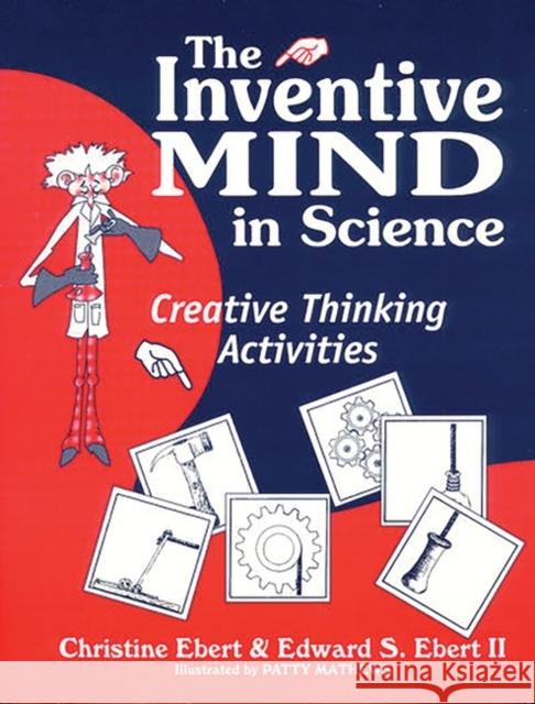 Inventive Mind in Science: Creative Thinking Activities Ebert, Christine 9781563083877 Teacher Ideas Press - książka