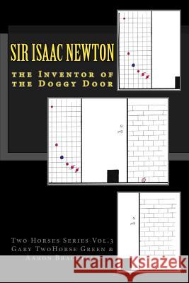 Inventor of the Doggy Door - Sir Isaac Newton Gary Twohorse Green Aaron Brachfeld 9781530389971 Createspace Independent Publishing Platform - książka