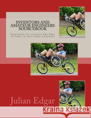 Inventors and Amateur Engineers Sourcebook: Inspiration for everyone who likes to tinker in their home workshop! Edgar, Julian 9781482636468 Createspace - książka
