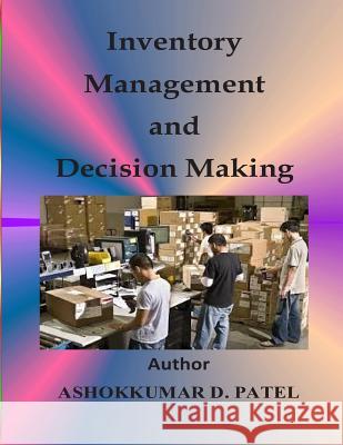 Inventory Management and Decision Making Ashokkumar D. Patel 9781508712503 Createspace - książka