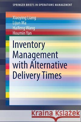 Inventory Management with Alternative Delivery Times Xiaoying Liang Lijun Ma Haifeng Wang 9783319486338 Springer - książka