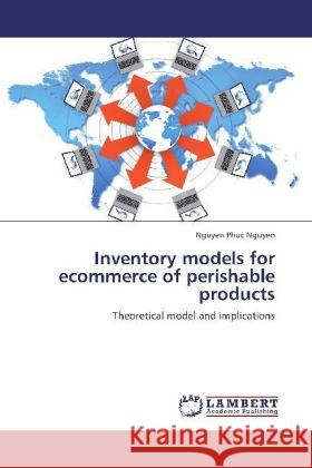 Inventory models for ecommerce of perishable products : Theoretical model and implications Nguyen, Nguyen Phuc 9783848489275 LAP Lambert Academic Publishing - książka