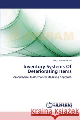 Inventory Systems Of Deteriorating Items Mishra, Vinod Kumar 9783659211560 LAP Lambert Academic Publishing - książka