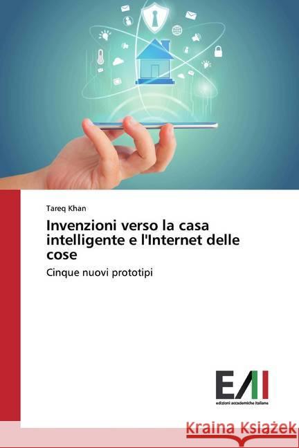 Invenzioni verso la casa intelligente e l'Internet delle cose : Cinque nuovi prototipi Khan, Tareq 9786202091558 Edizioni Accademiche Italiane - książka