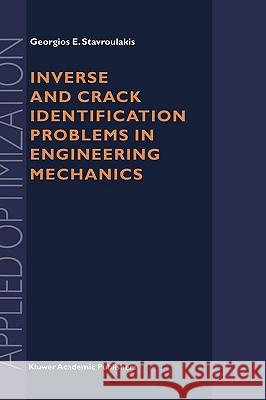 Inverse and Crack Identification Problems in Engineering Mechanics Georgios E. Stavroulakis G. E. Stavroulakis 9780792366904 Springer Netherlands - książka
