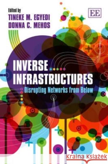 Inverse Infrastructures: Disrupting Networks from Below Tineke M. Egyedi Donna C. Mehos  9781849803014 Edward Elgar Publishing Ltd - książka