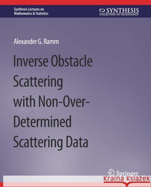 Inverse Obstacle Scattering with Non-Over-Determined Scattering Data Alexander G. Ramm 9783031012907 Springer International Publishing - książka