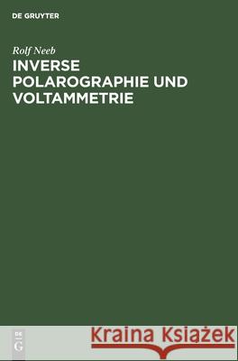 Inverse Polarographie Und Voltammetrie: Neuere Verfahren Zur Spurenanalyse Rolf Neeb 9783112573495 De Gruyter - książka