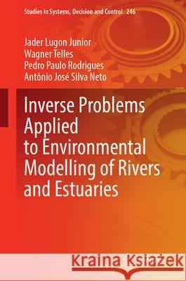 Inverse Problems Applied to Environmental Modelling of Rivers and Estuaries Jader Lugo Wagner Telles Pedro Paulo Rodrigues 9783032099365 Springer - książka