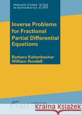 Inverse Problems for Fractional Partial Differential Equations Barbara Kaltenbacher William Rundell  9781470472450 American Mathematical Society - książka