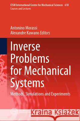 Inverse Problems for Mechanical Systems: Methods, Simulations and Experiments Antonino Morassi Alexandre Kawano 9783031899782 Springer - książka
