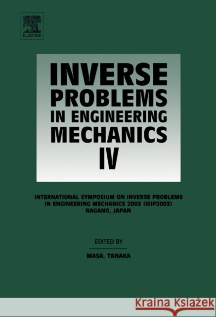 Inverse Problems in Engineering Mechanics IV: Proceedings of the International Symposium on Tanaka, Mana 9780080442686 Elsevier Science - książka