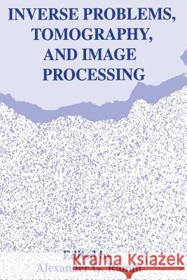 Inverse Problems, Tomography, and Image Processing Alexander G. Ramm 9781489919007 Springer - książka