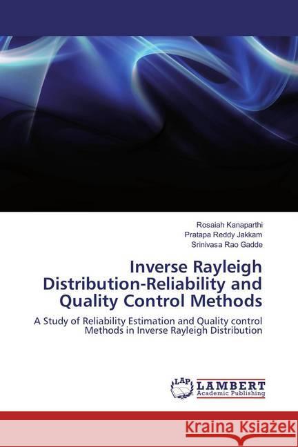 Inverse Rayleigh Distribution-Reliability and Quality Control Methods : A Study of Reliability Estimation and Quality control Methods in Inverse Rayleigh Distribution Kanaparthi, Rosaiah; Jakkam, Pratapa Reddy; Gadde, Srinivasa Rao 9786134950008 LAP Lambert Academic Publishing - książka