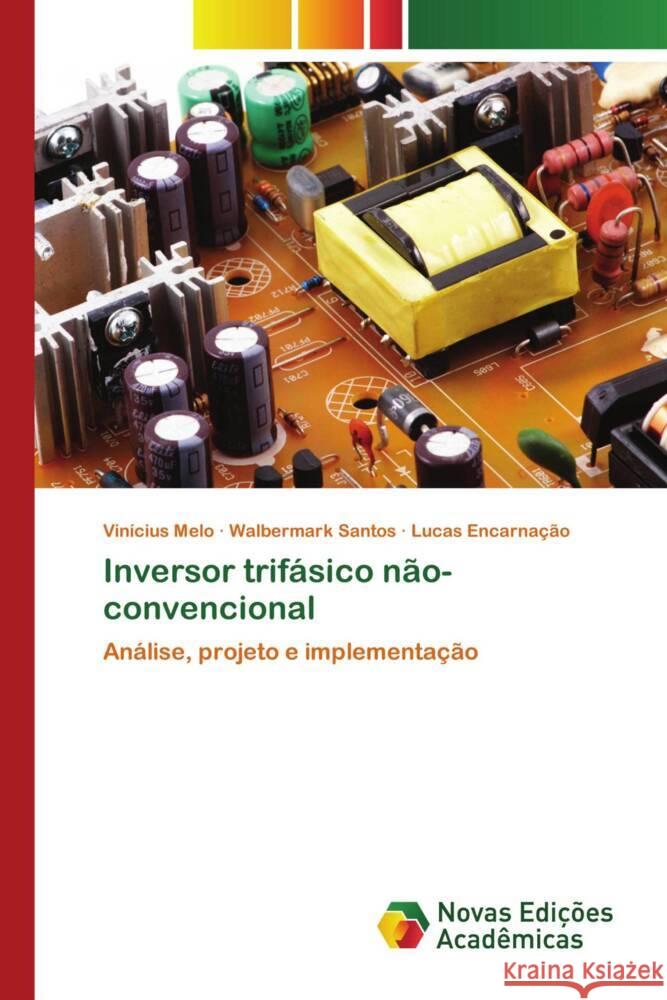 Inversor trifásico não-convencional Melo, Vinícius, Santos, Walbermark, Encarnação, Lucas 9786206760023 Novas Edições Acadêmicas - książka