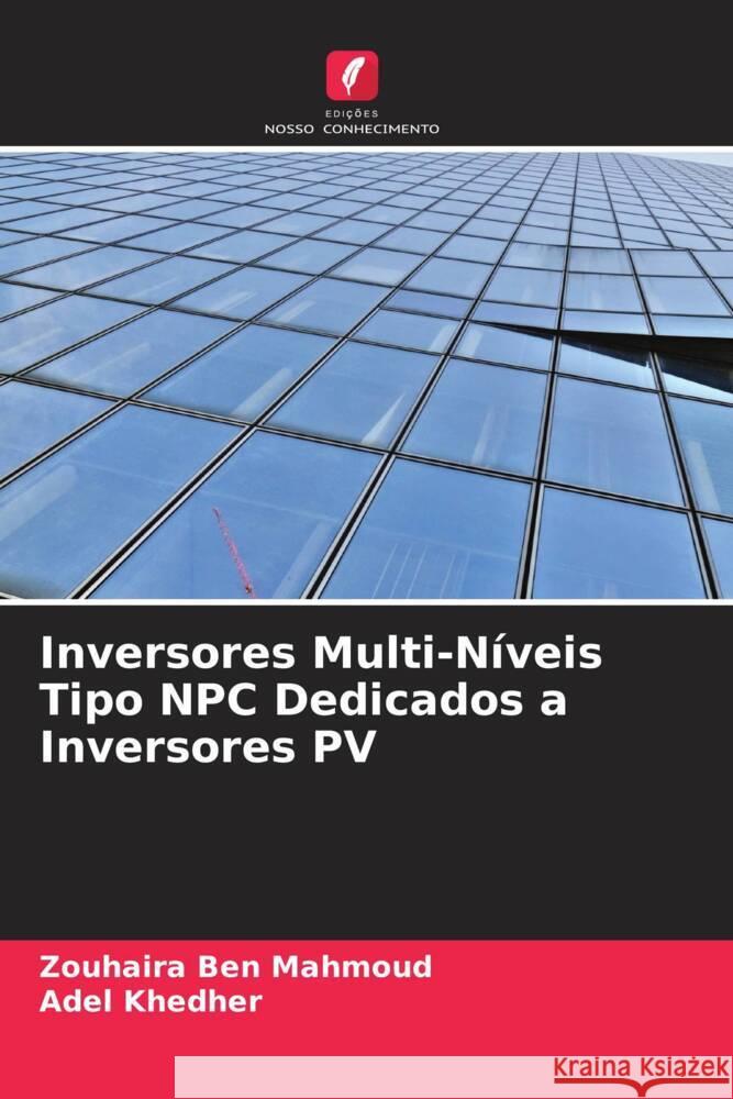 Inversores Multi-Níveis Tipo NPC Dedicados a Inversores PV Ben Mahmoud, Zouhaira, Khedher, Adel 9786204621968 Edições Nosso Conhecimento - książka