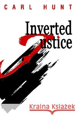 Inverted Justice Carl Hunt 9780595268993 iUniverse - książka