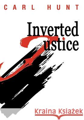Inverted Justice Carl Hunt 9780595656363 iUniverse - książka
