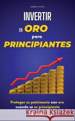 Invertir en Oro para Principiantes: Proteger su Patrimonio con Oro Gabriel Massias 9782589923680 3m Bros Company - książka
