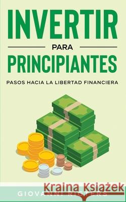 Invertir Para Principiantes: Pasos Hacia La Libertad Financiera Giovanni Rigters 9781087952550 Indy Pub - książka