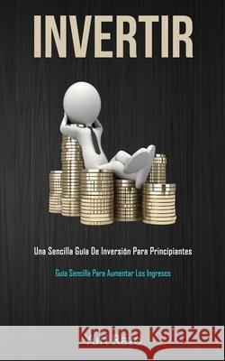 Invertir: Una sencilla guía de inversión para principiantes (Guía sencilla para aumentar los ingresos) Razo, Yuri 9781989744406 David Kruse - książka