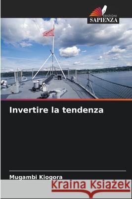 Invertire la tendenza Kiogora, Mugambi 9786202361491 Edizioni Sapienza - książka